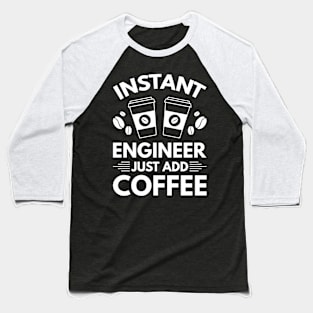 Instant engineer just add Coffee Baseball T-Shirt